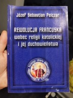 Józef Sebastian Pelczar Rewolucja francuska wobec religii katolickiej 2005