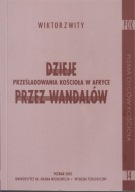 Dzieje prześladowania Kościoła w Afryce przez Wandalów Wiktor z Wity ; jn