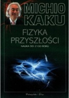 Fizyka przyszłości Nauka do 2100 roku Michio Kaku