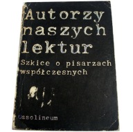 AUTORZY NASZYCH LEKTUR Szkice o pisarzach W.Maciąg