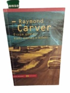 O czym mówimy, kiedy mówimy o miłości Raymond Carver
