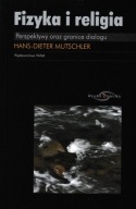 Fizyka i religia. Perspektywy oraz granice dialogu. Hans-Dieter Mutschler