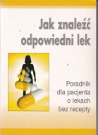 Jak znaleźć odpowiedni lek Poradnik dla pacjenta bez recepty Praca zbiorowa