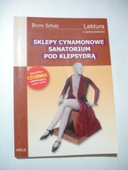 Sklepy cynamonowe Sanatorium pod Klepsydrą. Lektura z opracowaniem. Schulz