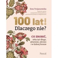 100 lat! Dlaczego nie? Ewa Trojanowska ksiazka