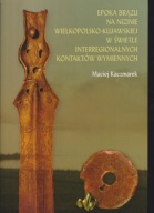 Epoka brązu na Nizinie Wielkopolsko-Kujawskiej ; jak nowa