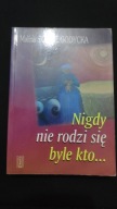 Nigdy nie rodzi się byle kto Malina Stahre-Godycka