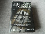 The Last Tycoons: The Secret History of Lazard Freres & Co. W. Cohan