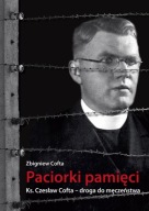 Paciorki pamięci. Ks.Czesław Cofta- droga do męczeństwa. Zbigniew cofta