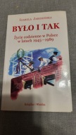 Było i tak życie codzienne w Polsce 1945-1989 Izabela Jarosińska