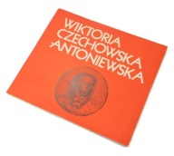 WIKTORIA CZECHOWSKA-ANTONIEWSKA PORTRET W RZEŹBIE I MEDALIERSTWIE 1985 r.