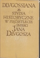 Dlugossiana. Studia historyczne w pięćsetlecie śmierci Jana Długosza [1]
