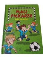 Elżbieta Safarzyńska Mali piłkarze Bajki dla dzieci