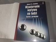 WYWIERANIE WPŁYWU NA LUDZI. TEORIA I PRAKTYKA * ROBERT CIALDINI