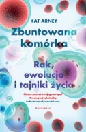 Zbuntowana komórka Rak ewolucja i tajniki życia Kat Arney ksiazka