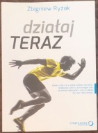 Działaj teraz - Zbigniew Ryżak