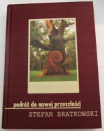 PODRÓŻ DO NOWEJ PRZESZŁOŚCI Stefan Bratkowski