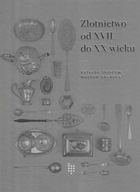 Złotnictwo od XVII do XX wieku. Katalog zbiorów Muzeum Gdańska
