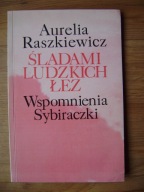 Śladami ludzkich łez. Wspomnienia Sybiraczki, Aurelia Raszkiewicz