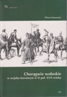 Chorągwie wołoskie w wojsku koronnym w II poł. XVII wieku ; jak nowa