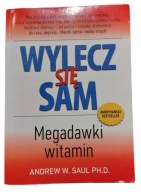 Wylecz się sam. Megadawki witamin, Andrew W. Saul, 2016