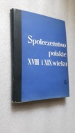 SPOLECZENSTWO POLSKIE XVIII i XIX wieku t. 4 - Witold Kula (1970)