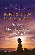 Kristin Hannah Rzeczy które czynimy z miłości w dobrym stanie, miękka okł.