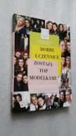 DOBRE UCZENNICE ZOSTAJA TOP MODELKAMI - Malgorzata Leitner