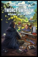 Twórcy Światów: Kroniki gier wideo Piotr Mańkowski NOWA