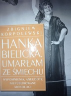 Hanka Bielicka. Umarłam ze śmiechu Korpolewski