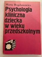 PSYCHOLOGIA KLINICZNA DZIECKA W WIEKU PRZEDSZKOLNYM MARTA BOGDANOWICZ książ