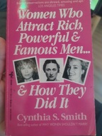 Women who attract rich, powerful & famous men and how they did it C. Smith
