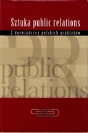 Sztuka public relations Z doświadczeń polskich praktyków Praca zbiorowa