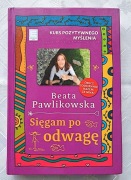 Książka "Sięgam po odwagę. Kurs pozytywnego myślenia " - Beata Pawlikowska