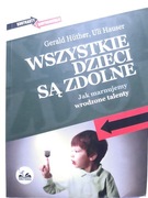 Wszystkie dzieci są zdolne - Garald Huther, Uli Hauser