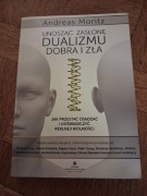 Unosząc zasłonę dualizmu dobra i zła. Andreas Moritz. 