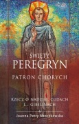 Św. Peregryn Patron chorych Rzecz o nadziei cudach i gibelinach
