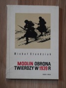 Modlin. Obrona twierdzy w 1939 r. - M. Standziak / Polski Wrzesień /