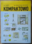 Lu Wei - Jak urządzić małe mieszkanie kompaktowo?; minimalizm
