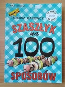 Szaszłyk na 100 sposobów Tadeusz Barowicz