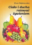 Ciało i ducha ratować żywieniem Ewa Dąbrowska 