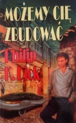 MOŻEMY CIĘ ZBUDOWAĆ - Philip K. Dick 