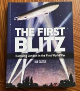 The First Blitz: Bombing London in the First World -War - I. Castle