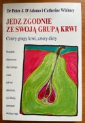 Jedz zgodnie ze swoją grupą krwi - Dr Peter J.D'Adamo i Catherine Whitney
