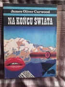 Na końcu świata – James Oliver Curwood