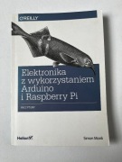 Elektronika z wykorzystaniem Arduino i Raspberry Pi - Simon Monk