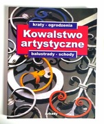 Kowalstwo artystyczne. Kraty, ogrodzenia, balustrady, schody