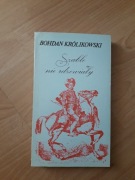 Bohdan Królikowski Szable Nie Rdzewiały 1983 wyd I