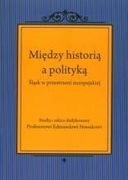 Między historią a polityką. Śląsk w przestrzeni europejskiej