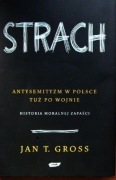 Jan T.Gross - STRACH. Antysemityzm w Polsce